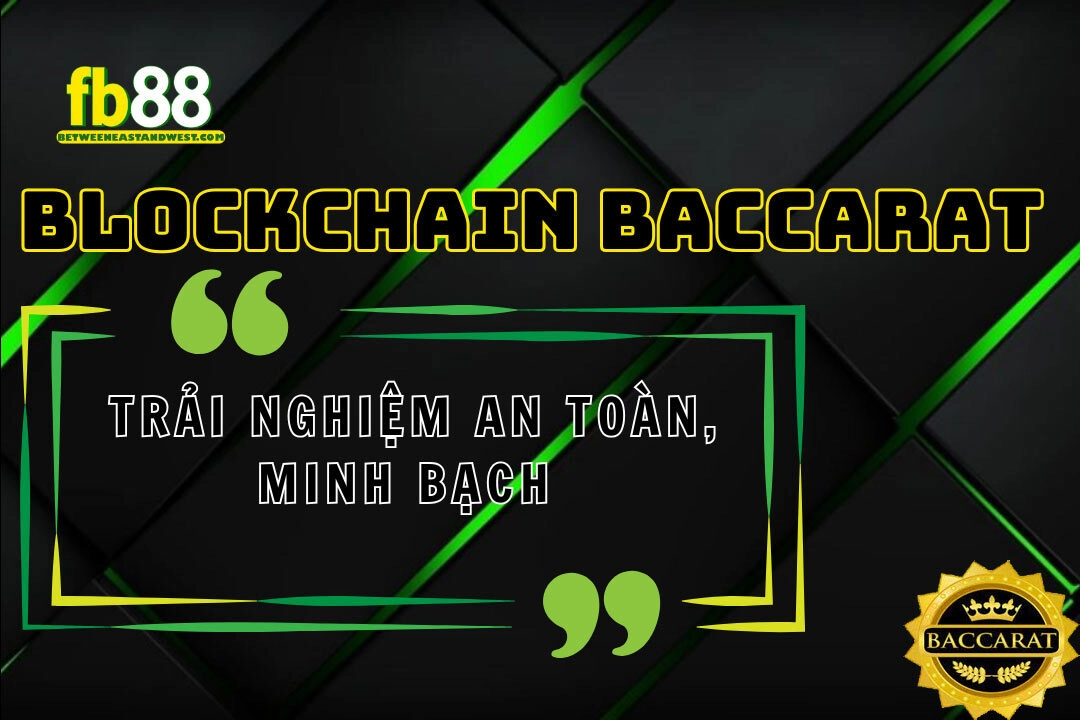 Blockchain Baccarat FB88 – Lựa Chọn Hoàn Hảo Cho Cược Thủ